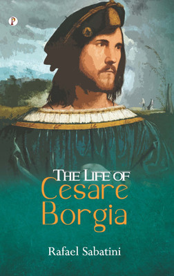 The Life of Cesare Borgia(English, Paperback, Sabatini Rafael)