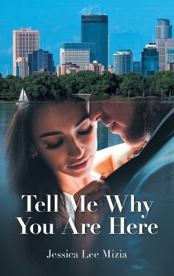 Tell Me Why You Are Here(English, Hardcover, Mizia Jessica Lee)