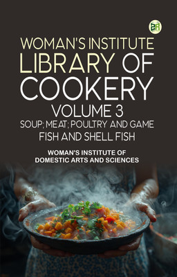 Woman's Institute Library of Cookery. Volume 3: Soup; Meat; Poultry and Game; Fish and Shell Fish(Paperback, Woman's Institute of Domestic Arts, Sciences)