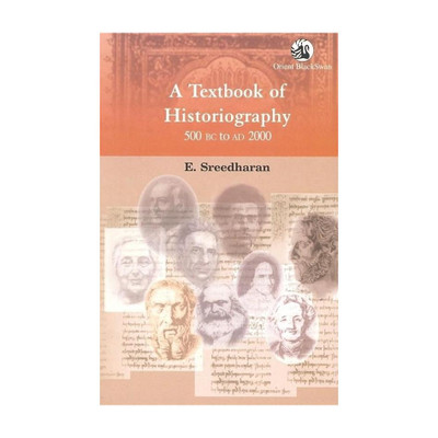 A Textbook of Historiography 500 BC to AD2000(English, Paperback, Sreedharan E)
