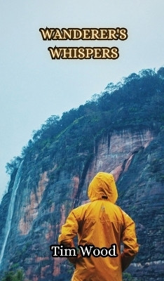 Wanderer's Whispers(English, Hardcover, Wood Tim)