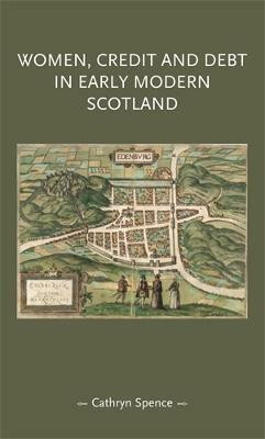 Women, Credit, and Debt in Early Modern Scotland(English, Hardcover, Spence Cathryn)