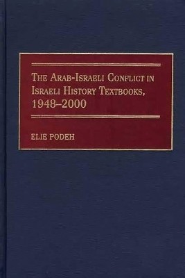 The Arab-Israeli Conflict in Israeli History Textbooks, 1948-2000(English, Electronic book text, Podeh Elie)