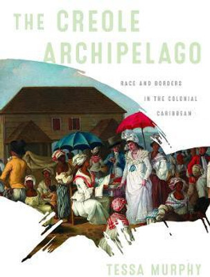 The Creole Archipelago(English, Hardcover, Murphy Tessa)