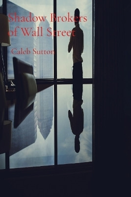Shadow Brokers of Wall Street(English, Paperback, Sutton Caleb)
