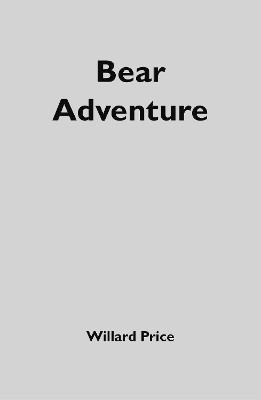 Willard Price: Bear Adventure(English, Paperback, McGowan Anthony)