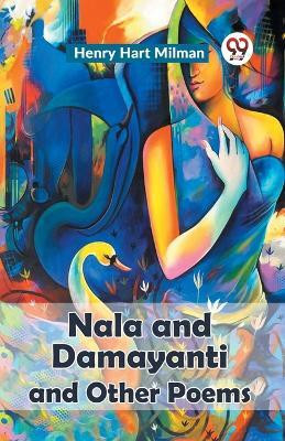 Nala and Damayanti and Other Poems(English, Paperback, Milman Henry Hart)