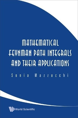 Mathematical Feynman Path Integrals And Their Applications(English, Hardcover, Mazzucchi Sonia)