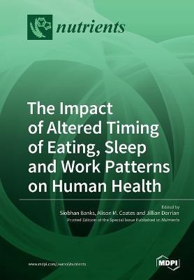 The Impact of Altered Timing of Eating, Sleep and Work Patterns on Human Health(English, Paperback, unknown)