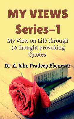 My Views  - SERIES-1-FIFTY LIFE ORIENTED THOUGHTS(English, Paperback, Pradeep John)