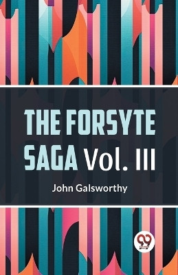 The Forsyte Saga, Volume III (Edition2023)(English, Paperback, Galsworthy John)