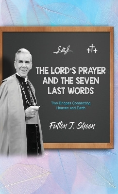 The Lord's Prayer and The Seven Last Words(English, Hardcover, Sheen Fulton J)