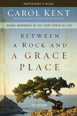 Between a Rock and a Grace Place Bible Study Participant's Guide(English, Paperback, Kent Carol)