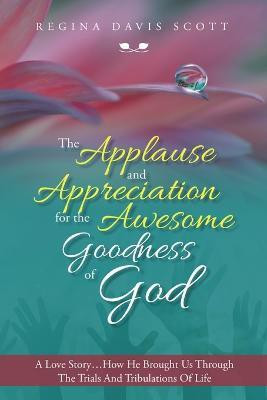 The Applause and Appreciation for the Awesome Goodness of God(English, Paperback, Scott Regina Davis)