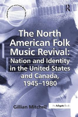 The North American Folk Music Revival: Nation and Identity in the United States and Canada, 1945-1980(English, Paperback, Mitchell Gillian)