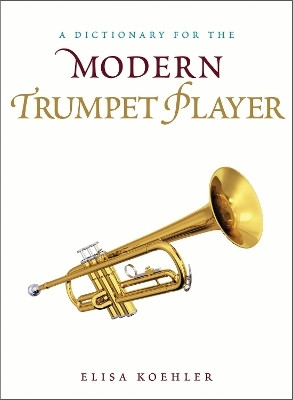 A Dictionary for the Modern Trumpet Player(English, Hardcover, Koehler Elisa)