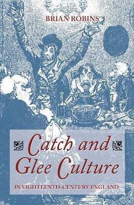 Catch and Glee Culture in Eighteenth-Century England(English, Hardcover, Robins Brian)