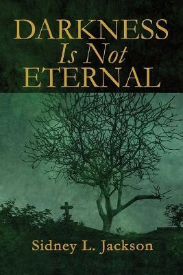 Darkness Is Not Eternal(English, Paperback, Jackson Sidney L)