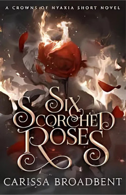 Six Scorched Roses(Paperback, Broadbent Carissa)
