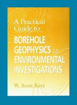 A Practical Guide to Borehole Geophysics in Environmental Investigations(English, Paperback, Keys W. Scott)