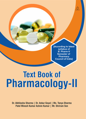 TEXT BOOK OF PHARMACOLOGY-II - According to latest syllabus of B. Pharm-V Semester of Pharmacy Council of India(Paperback, Dr. Abhilasha Sharma, Dr. Ankur Goyal, Ms. Tanya Sharma, Mineshkumar Ashvinkumar Patel, Shriram Sen) TEXT BOOK OF PHARMACOLOGY-II - According to latest syllabus of B. Pharm-V Semester of Pharmacy Council of India(Paperback, Dr. Abhilasha Sharma, Dr. Ankur Goyal, Ms. Tanya Sharma, Mineshkumar Ashvinkumar Patel, Shriram Sen)
