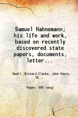 Samuel Hahnemann; his life and work, based on recently discovered state papers, documents, letters, etc Volume 1 1922 [Hardcover](Hardcover, Richard Haehl, John Henry Clarke, Francis James Wheeler)
