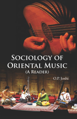 Sociology of Oriental Music (A Reader)(Hardcover, O.P. Joshi)
