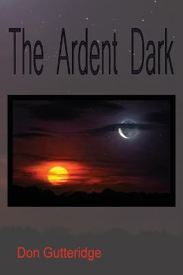 The Ardent Dark(English, Paperback, Gutteridge Don)
