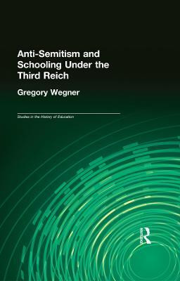 Anti-Semitism and Schooling Under the Third Reich(English, Electronic book text, Wegner Gregory)