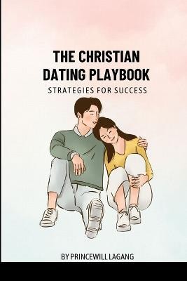 The Christian Dating Playbook(English, Paperback, Lagang Princewill)