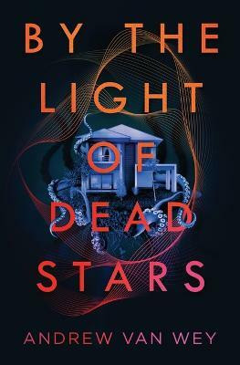 By the Light of Dead Stars(English, Paperback, Van Wey Andrew)