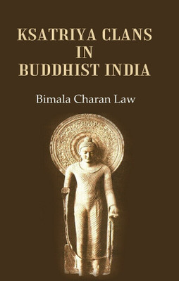 Ksatriya Clans in Buddhist India(Paperback, Bimala Charan Law)