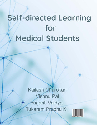 Self-directed learning in the Competency based UG Medical Curriculum(Paperback, Dr Kailash Charokar, Dr. Vishnu Pal, Dr. Yuganti Vaidya, Dr. Tukaram Prabhu K)