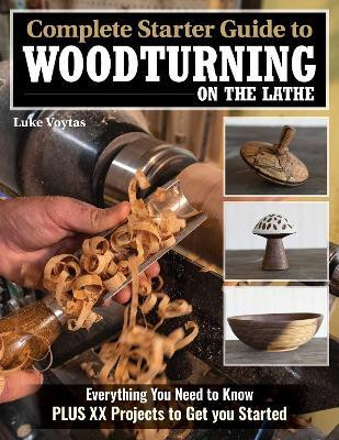 Complete Starter Guide to Woodturning on the Lathe(English, Paperback, Voytas Luke)