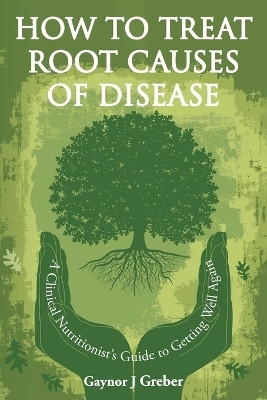 How to Treat Root Causes of Disease(English, Paperback, Greber Gaynor J)