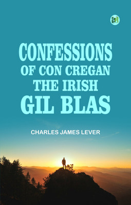 Confessions Of Con Cregan, the Irish Gil Blas(Paperback, Charles James Lever)