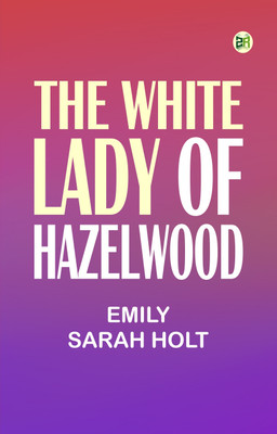 The White Lady of Hazelwood(Paperback, Emily Sarah Holt)