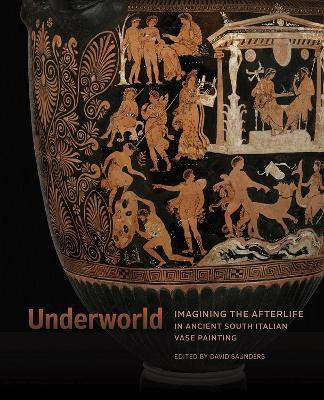 Underworld - Imagining the Afterlife in Ancient South Italian Vase Painting(English, Hardcover, Saunders David)