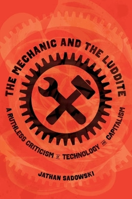 The Mechanic and the Luddite(English, Hardcover, Sadowski Jathan Dr.)