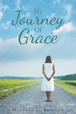 My Journey Of Grace(English, Paperback, Britton Michele L)