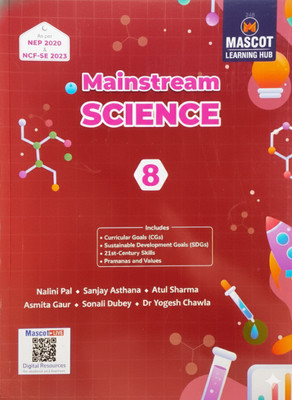 Mainstream Science Class 8 | Comprehensive Science Textbook as per NEP 2020 & NCF-SE 2023 | With CGs, SDGs, 21st Century Skills & Values | Mascot Learning Hub(Paperback, NALINI PAL, SANJAY ASTHANA) Mainstream Science Class 8 | Comprehensive Science Textbook as per NEP 2020 & NCF-SE 2023 | With CGs, SDGs, 21st Century Skills & Values | Mascot Learning Hub(Paperback, NALINI PAL, SANJAY ASTHANA)