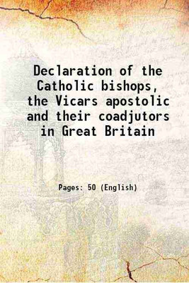 Declaration of the Catholic bishops, the Vicars apostolic and their coadjutors in Great Britain 1826 [Hardcover](Hardcover, Anonymous)