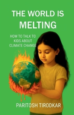 The World Is Melting - How to Talk to Kids about Climate Change(English, Paperback, Paritosh Tirodkar)