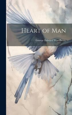 Heart of Man(English, Hardcover, Woodberry George Edward)