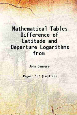 Mathematical Tables Difference of Latitude and Departure Logarithms from 1822 [Hardcover](Hardcover, John Gummere)