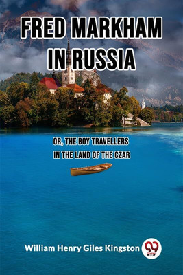 Fred Markham in RussiaOr, The Boy Travellers in the Land of the Czar (Edition2023)(English, Paperback, Kingston William Henry Giles)