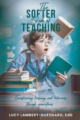 The Softer Side of Teaching(English, Paperback, Lambert - Guesnard Edd Lucy)