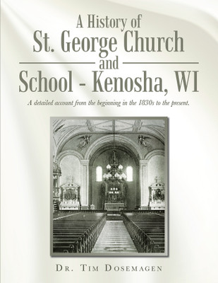 A History of St. George Church and School - Kenosha, WI(English, Paperback, Dosemagen Tim Dr)