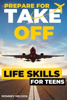 Prepare For Take Off - Life Skills for Teens(English, Paperback, Nelson Romney)