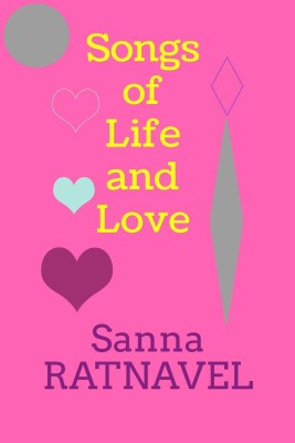 Songs of Life and Love(English, Paperback, Sanna Ratnavel)